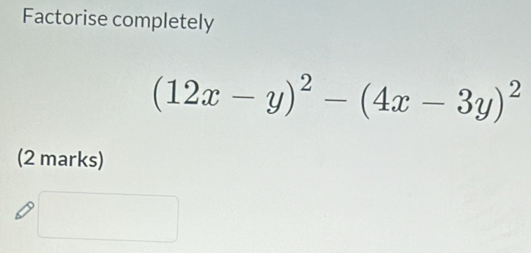 Factorise completely
(12x-y)^2-(4x-3y)^2
(2 marks)