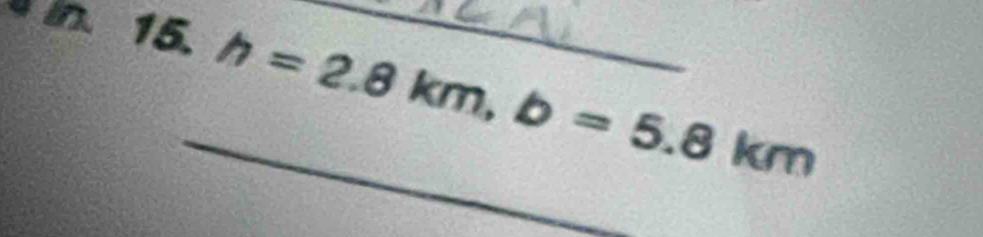 in 15._ 
_ h=2.8km, b=5.8km