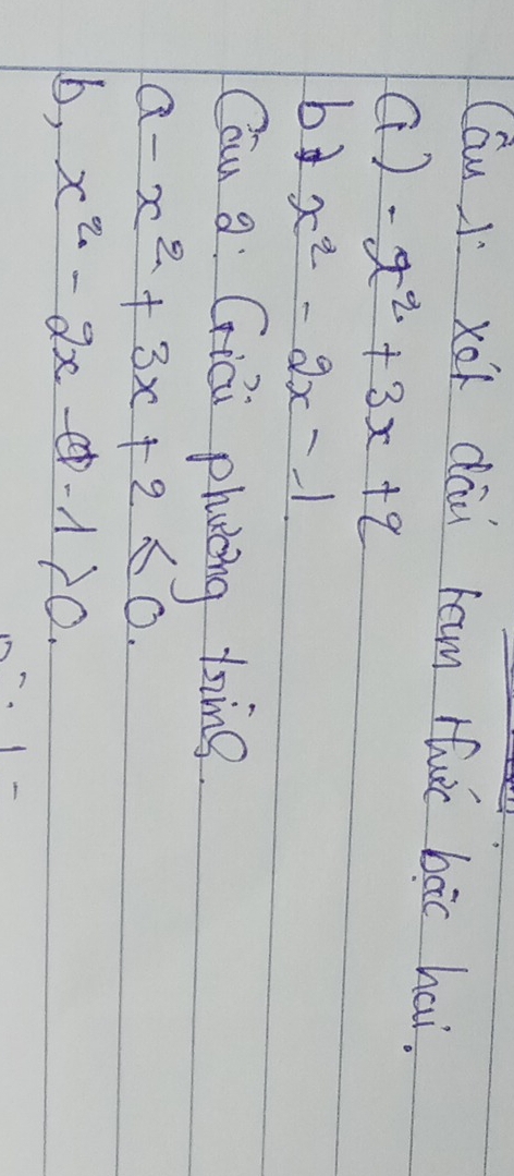 (Gu J xóí dāi ram ruc boc hai. 
(). - x^2+3x+2
bd x^2-2x-1. 
Cau g: Giái phuting ting
a-x^2+3x+2≤ 0. 
b, x^2-2x-a-1>0.