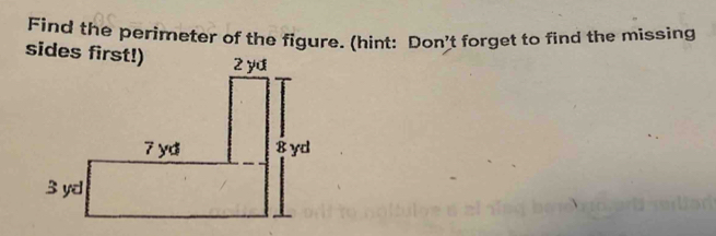 Find the perimeter of the figure. (hint: 't forget to find the missing 
Don'