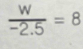  w/-2.5 =8