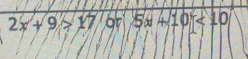 2x+9>17 or 5x+10<10</tex>