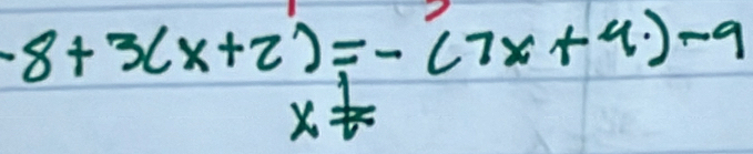 -8+3(x+2)=-(7x+4)-9
x=