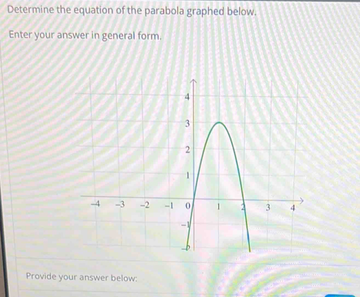 Determine the equation of the parabola graphed below. 
Enter your answer in general form. 
Provide your answer below: