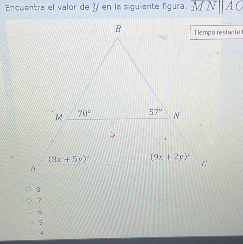 Encuentra el valor de Y en la siguiente figura. overline MNparallel AC
Tiempo restante
7
6
5
4