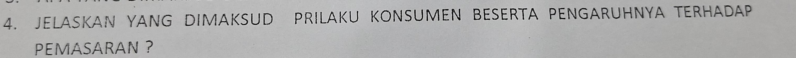 JELASKAN YANG DIMAKSUD PRILAKU KONSUMEN BESERTA PENGARUHNYA TERHADAP 
PEMASARAN ?