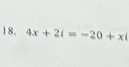 18, 4x+2i=-20+xi