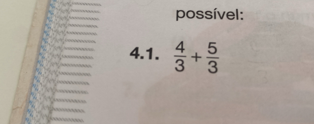 possível: 
4.1.  4/3 + 5/3 