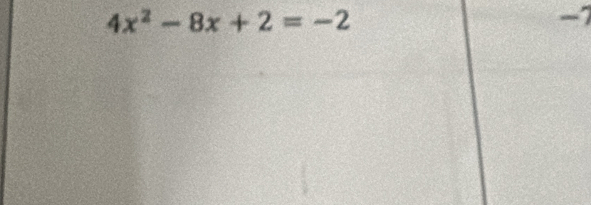 4x^2-8x+2=-2
-7