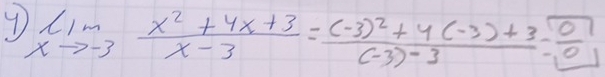 limlimits _xto -3 (x^2+4x+3)/x-3 =frac (-3)^2+4(-3)+3(-3)-3= 0/0 