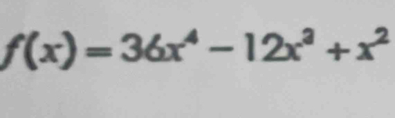 f(x)=36x^4-12x^2+x^2