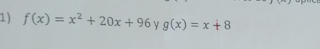 f(x)=x^2+20x+96 y g(x)=x+8