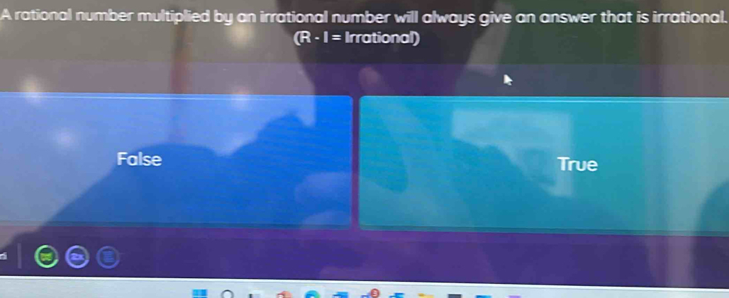 Solved: A rational number multiplied by an irrational number will ...
