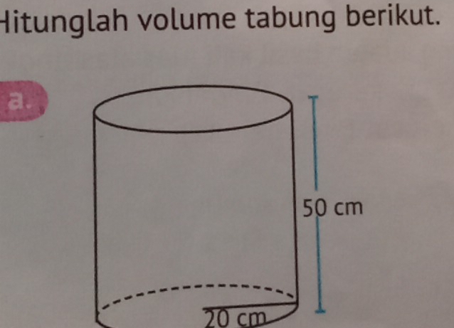 Hitunglah volume tabung berikut. 
a.
20 cm