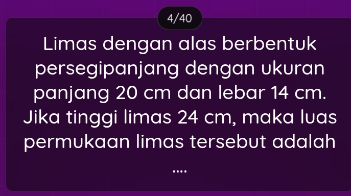 4/40 
Limas dengan alas berbentuk 
persegipanjang dengan ukuran 
panjang 20 cm dan lebar 14 cm. 
Jika tinggi limas 24 cm, maka luas 
permukaan limas tersebut adalah 
….