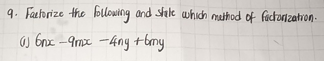 Factorize the following and sfake which method of fachorization.
6nx-9mx-4ny+6my