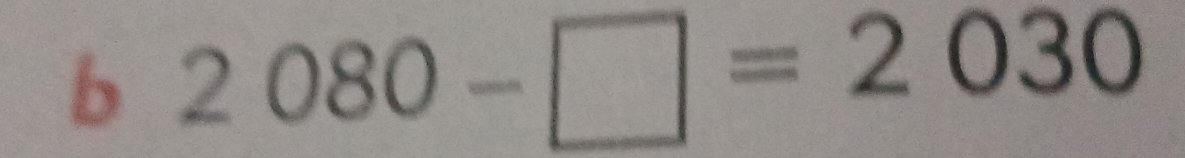  b=frac □  2080-□ =2030