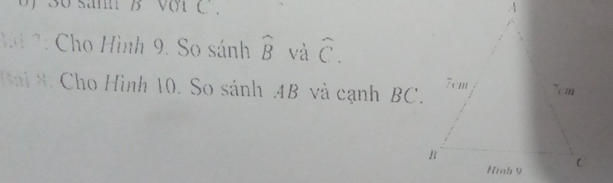 0 36 sann B V(1 C 
Cho Hình 9. So sánh widehat B và widehat C. 
Cho Hình 10. So sánh AB và cạnh BC.