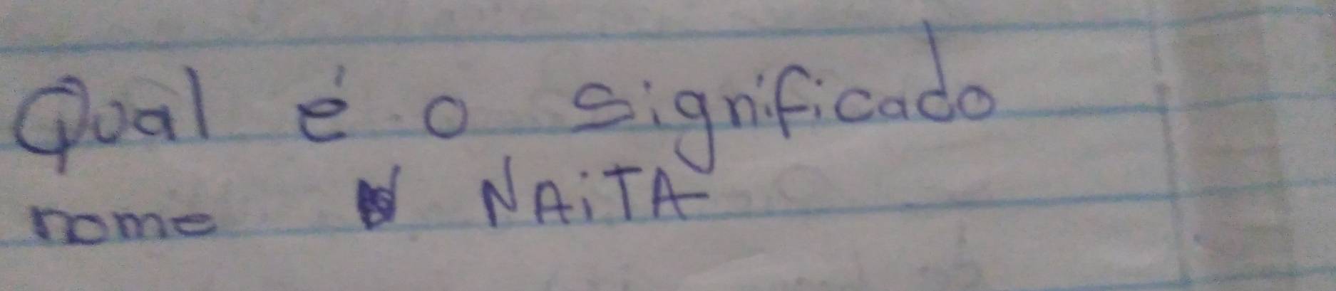 Qoal eo signficado 
nome 
NAITA