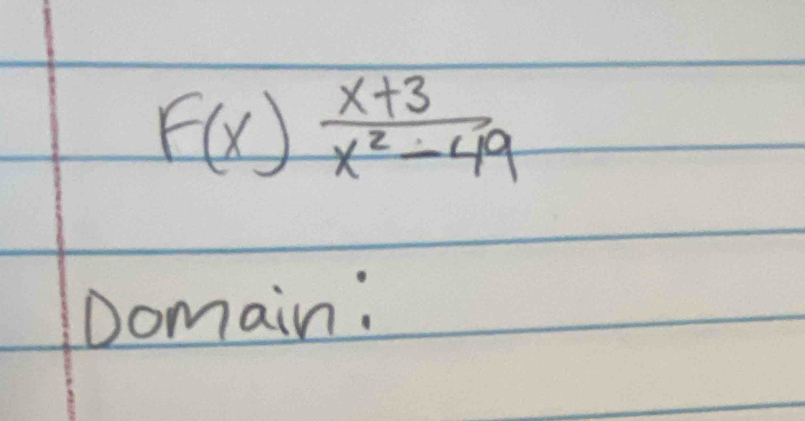 F(x) (x+3)/x^2-49 
Domain: