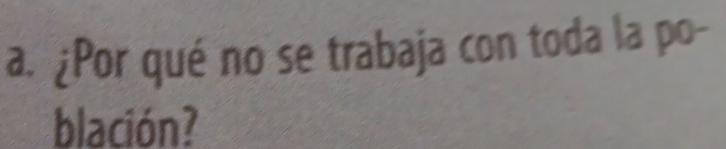 ¿Por qué no se trabaja con toda la po- 
blación?