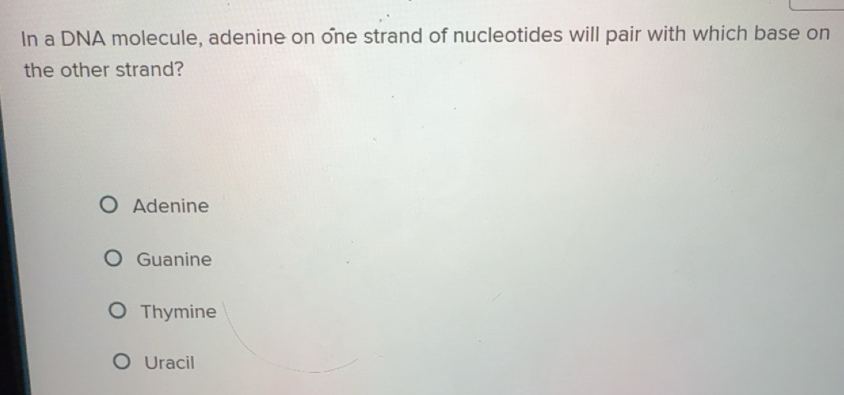 Solved: In a DNA molecule, adenine on one strand of nucleotides will ...