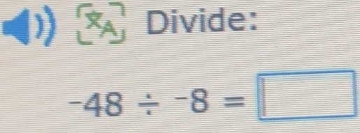 ) x_A Divide:
-48/ -8=□