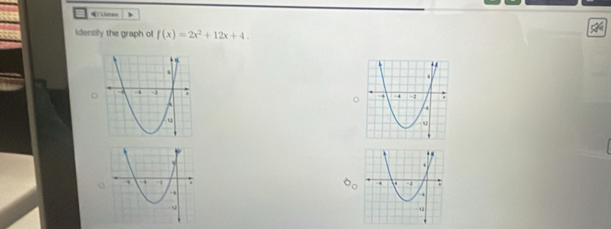 Listen 
Identily the graph of f(x)=2x^2+12x+4.