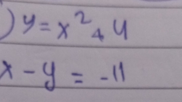 ) y=x^2+4
x-y=-11