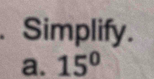 Simplify. 

a. 15°