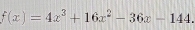 f(x)=4x^3+16x^2-36x-144.