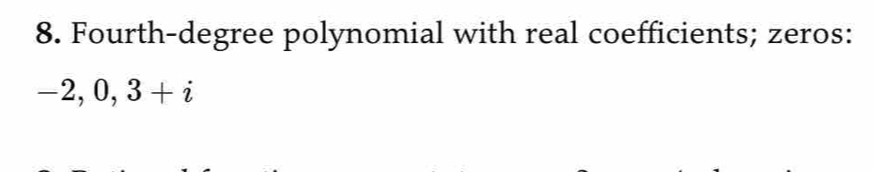 Fourth-degree polynomial with real coefficients; zeros:
-2,0,3+i