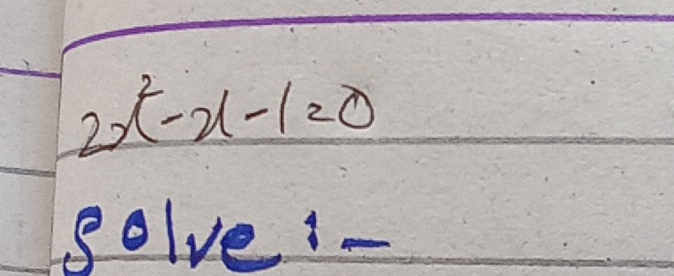 2x^2-x-1=0
golve 1-