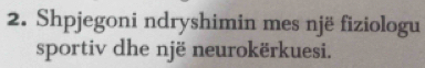 Shpjegoni ndryshimin mes një fiziologu 
sportiv dhe një neurokërkuesi.