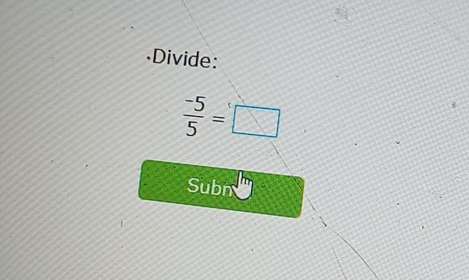 Divide:
 (-5)/5 =□
Subn