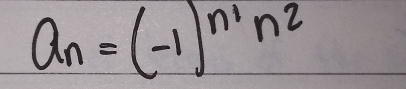 a_n=(-1)^n^1n^2