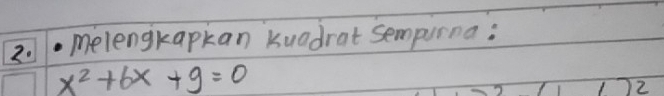 2melengkapkan kuadrat sempurna:
x^2+6x+9=0
2