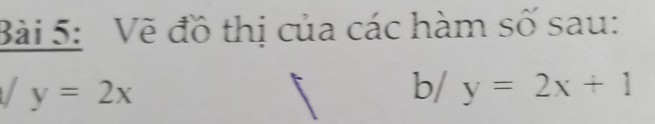 Vẽ đồ thị của các hàm số sau:
y=2x
b/ y=2x+1