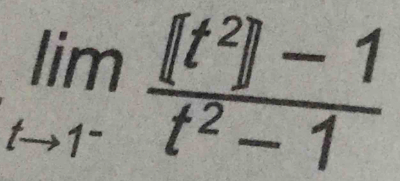 limlimits _tto 1^- ([t^2]]-1)/t^2-1 