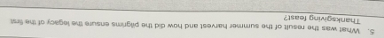 What was the result of the surmer harvest and how did the pilgrims ensure the legacy of the first 
Thanksgiving feast?
