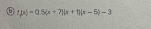 6 f_1(x)=0.5(x+7)(x+1)(x-5)-3