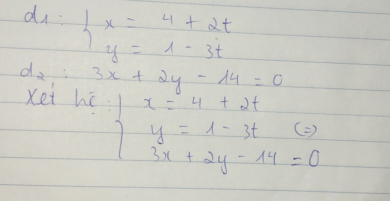 beginarrayl x=4+2t y=1-3tendarray.
d_2 _  3x+2y-14=0... 
Ket he.
beginvmatrix x-y+2i y-1-3i z+2y-14=0endvmatrix