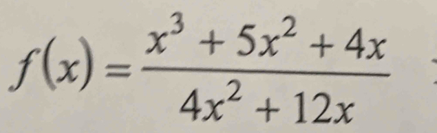 f(x)= (x^3+5x^2+4x)/4x^2+12x 