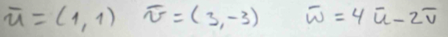 vector u=(1,1)vector v=(3,-3) overline w=4overline u-2overline v