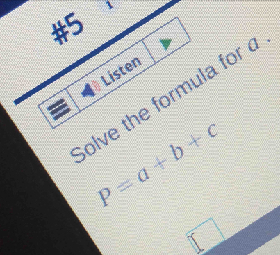 、 
#5 
Listen 
olve the formula for
P=a+b+c