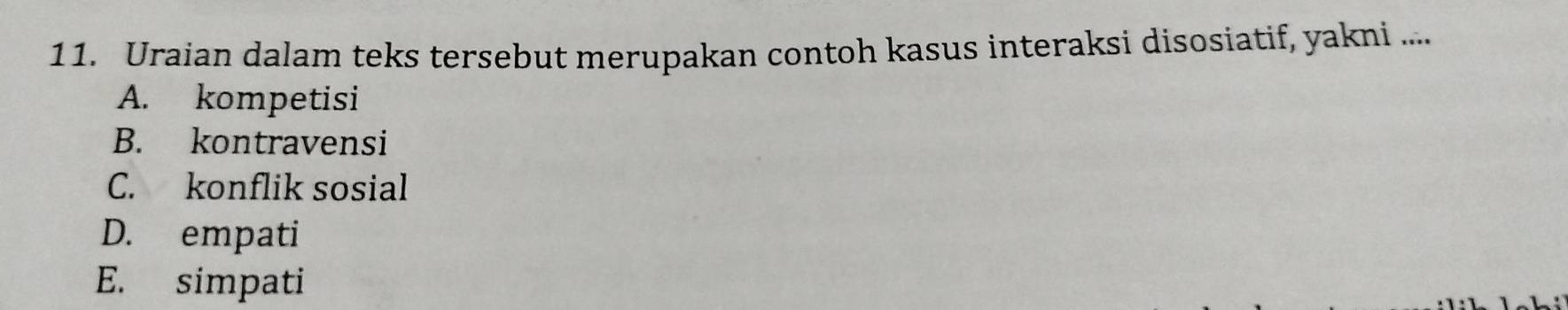 Uraian dalam teks tersebut merupakan contoh kasus interaksi disosiatif, yakni ....
A. kompetisi
B. kontravensi
C. konflik sosial
D. empati
E. simpati