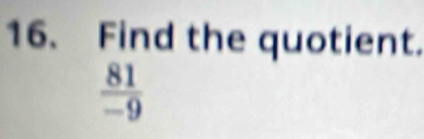 Find the quotient.
 81/-9 