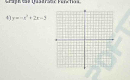 Graph the Quadratic Function. 
4) y=-x^2+2x-5