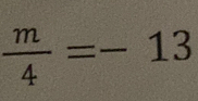  m/4 =-13