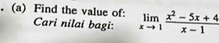 Find the value of: limlimits _xto 1 (x^2-5x+4)/x-1 
Cari nilai bagi: